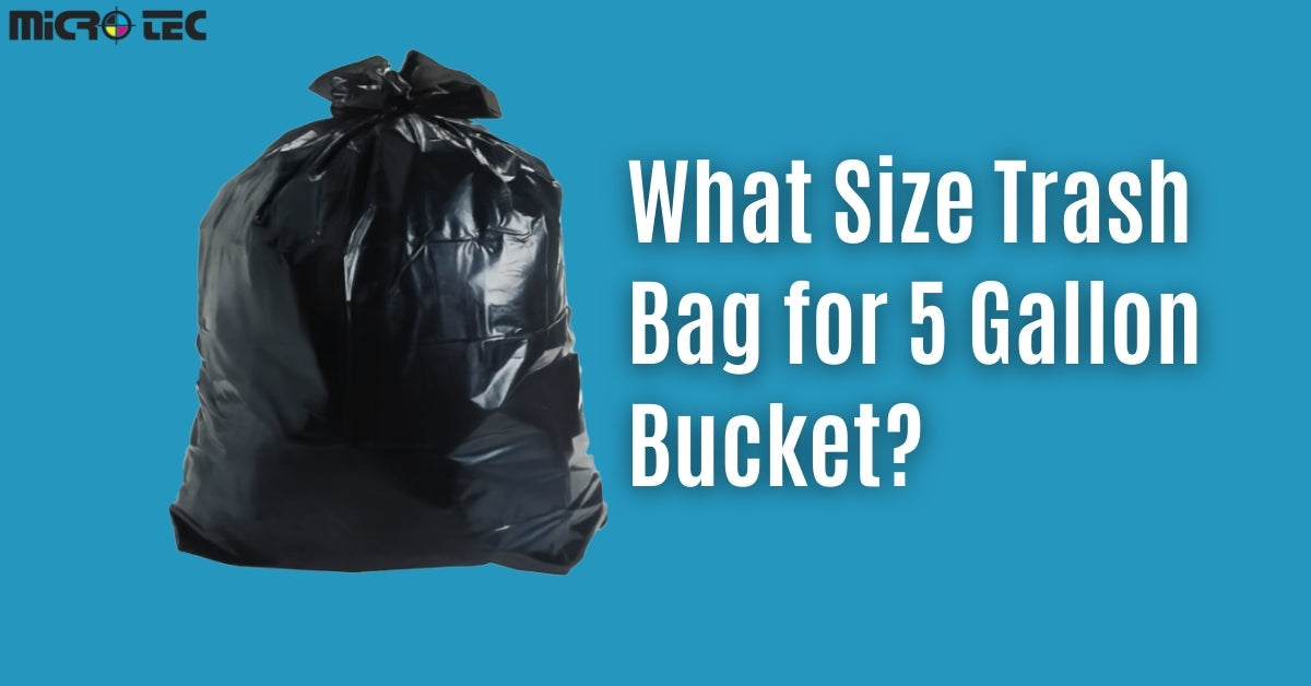 What Size Trash Bag for 5 Gallon Bucket? – Microtec
